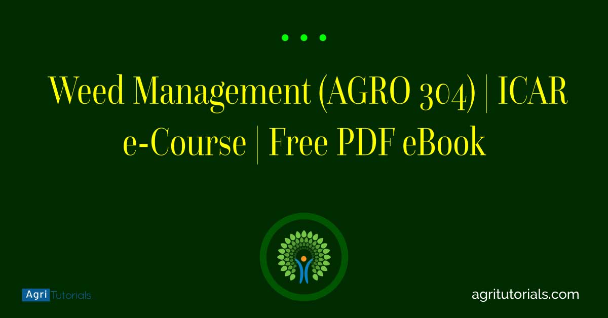 Weed Management (AGRO 304) | ICAR e-Course | Free PDF eBook